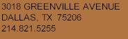 3018 Greenville Avenue Dallas, TX 75206 214.821.5255